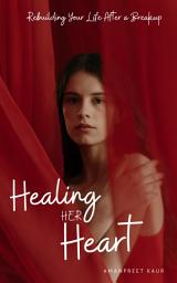 Icon image Healing Her Heart: Rebuilding Your Life After a Breakup