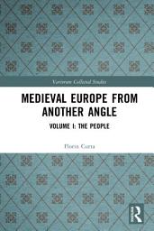 Icon image Medieval Europe From Another Angle: Volume I: The People