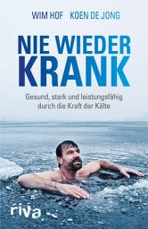 Icon image Nie wieder krank: Gesund, stark und leistungsfähig durch die Kraft der Kälte