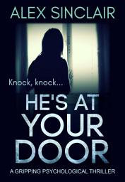Icon image He's at Your Door: A Gripping Psychological Thriller