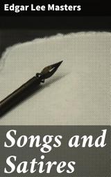 Icon image Songs and Satires: Exploring the Depths of the Human Soul: Poetic Reflections on Life, Love, and Society