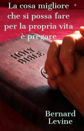 Icon image La cosa migliore che si possa fare per la propria vita è pregare