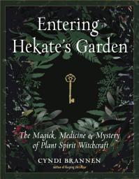 Icon image Entering Hekate's Garden: The Magick, Medicine & Mystery of Plant Spirit Witchcraft