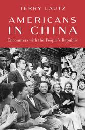 Icon image Americans in China: Encounters with the People's Republic
