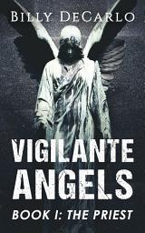 Icon image Vigilante Angels Book I: The Priest
