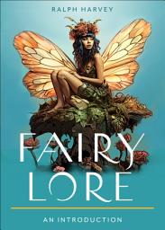 Icon image Fairy Lore: Your Plain & Simple Guide to the Mystery of Nature Spirits and Their Magical Realm
