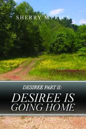 Icon image Desiree Part II: Desiree Is Going Home