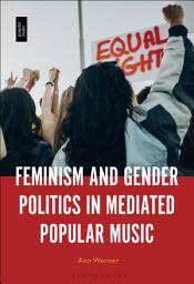 Icon image Feminism and Gender Politics in Mediated Popular Music
