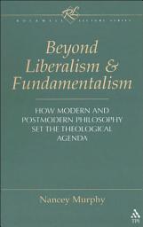 Icon image Beyond Liberalism and Fundamentalism: How Modern and Postmodern Philosophy Set the Theological Agenda