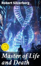 Icon image Master of Life and Death: Enriched edition. Exploring Power, Control, and Mortality in a Dystopian Future