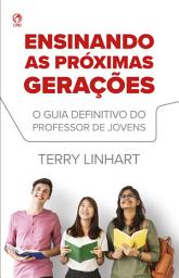 Icon image Ensinando as Próximas Gerações: O guia definitivo para o professor de jovens