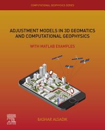 Icon image Adjustment Models in 3D Geomatics and Computational Geophysics: With MATLAB Examples