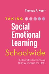 Icon image Taking Social-Emotional Learning Schoolwide: The Formative Five Success Skills for Students and Staff