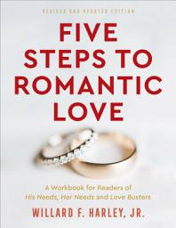 Icon image Five Steps to Romantic Love: A Workbook for Readers of His Needs, Her Needs and Love Busters