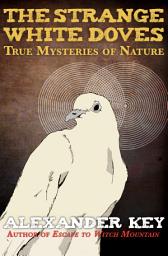 Icon image The Strange White Doves: True Mysteries of Nature