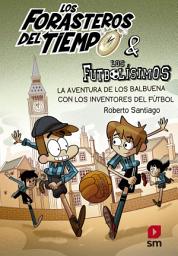 Icon image Los Forasteros del Tiempo 9: La aventura de los Balbuena con los inventores del fútbol