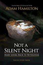 Icon image Not a Silent Night Youth Study Book: Mary Looks Back to Bethlehem