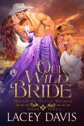 Icon image Our Wild Bride: Treasure Falls Brides Book 3