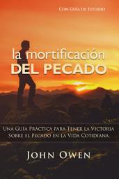 Icon image La mortificación del pecado: Guía de estudio, Edición 2