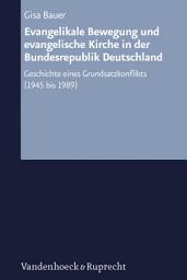 Icon image Evangelikale Bewegung und evangelische Kirche in der Bundesrepublik Deutschland: Geschichte eines Grundsatzkonflikts (1945 bis 1989)