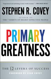 Icon image Primary Greatness: The 12 Levers of Success