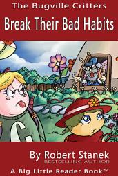 Icon image Break Their Bad Habits. A Bugville Critters Picture Book!