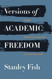 Icon image Versions of Academic Freedom: From Professionalism to Revolution