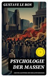 Icon image Psychologie der Massen (Grundlagenwerk der Sozialpsychologie): Bereicherte Ausgabe. Dynamiken kollektiver Emotionen, Irrationalität und Manipulation in Gruppen