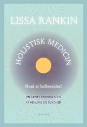 Icon image Holistisk medicin: Hvad er helbredelse? En læges udforskning af healing og sundhed