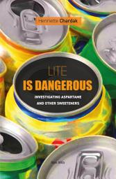 Icon image Lite is Dangerous: Investigating Aspartame and Other Sweeteners - Essais - documents