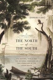 Icon image The North of the South: The Natural World and the National Imaginary in the Literature of the Upper South