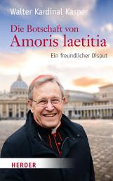 Icon image Die Botschaft von Amoris laetitia: Ein freundlicher Disput