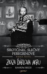 Icon image Sirotčinec slečny Peregrinové: Zkáza Ďáblova akru: Svazek 6