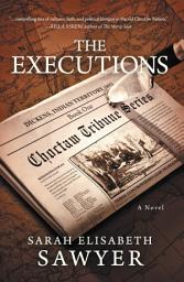 Icon image The Executions (Choctaw Tribune Historical Fiction Series, Book 1)