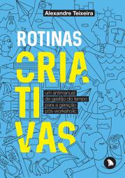 Icon image Rotinas criativas: Um antimanual de gestão do tempo para a geração pós-workaholic