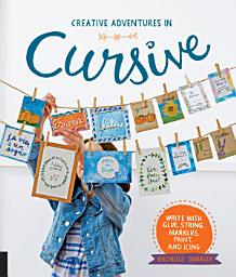 Icon image Creative Adventures in Cursive: Write with glue, string, markers, paint, and icing!