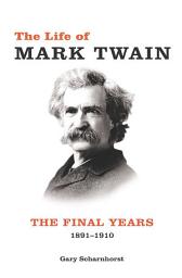 Icon image The Life of Mark Twain: The Final Years, 1891–1910