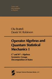 Icon image Operator Algebras and Quantum Statistical Mechanics: Volume 1: C*- and W*- Algebras. Symmetry Groups. Decomposition of States