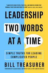 Icon image Leadership Two Words at a Time: Simple Truths for Leading Complicated People