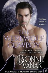 Icon image The Werewolf Cowboy: Werewolves of Montana Mating Mini #6