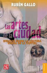 Icon image Las artes de la ciudad: Ensayos sobre la cultura visual de la capital