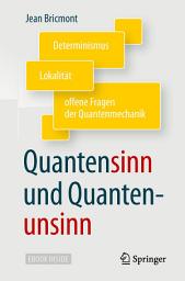 Icon image Quantensinn und Quantenunsinn: Determinismus, Lokalität und offene Fragen der Quantenmechanik