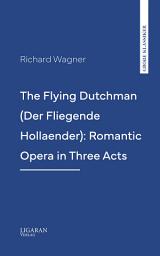 Icon image The Flying Dutchman (Der Fliegende Hollaender): Romantic Opera in Three Acts