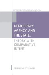 Icon image Democracy, Agency, and the State: Theory with Comparative Intent