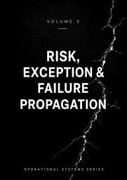 Icon image VOL 5 | Risk, Exception & Failure Propagation: Failure Dynamics, Hidden Risks, and System Fragility