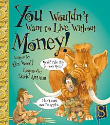 Icon image You Wouldn't Want to Live Without Money!