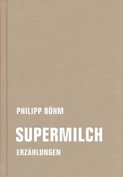 Icon image Supermilch: Erzählungen