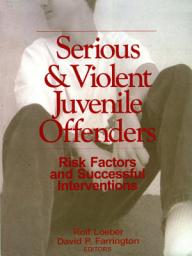 Icon image Serious and Violent Juvenile Offenders: Risk Factors and Successful Interventions