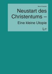 Icon image Neustart des Christentums - Eine kleine Utopie