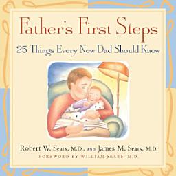 Icon image Father's First Steps: 25 Things Every New Dad Should Know